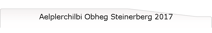 Aelplerchilbi Obheg Steinerberg 2017