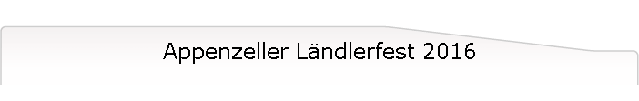 Appenzeller Lndlerfest 2016