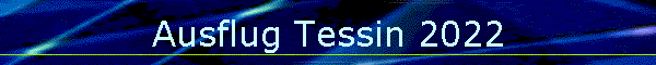 Ausflug Tessin 2022