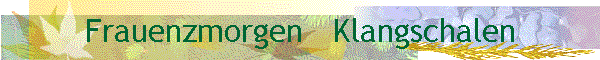 Frauenzmorgen   Klangschalen