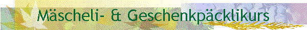 M�scheli- & Geschenkp�cklikurs
