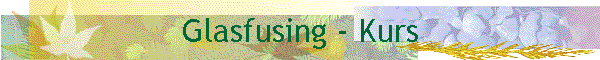 Glasfusing - Kurs