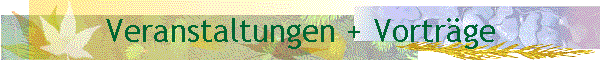 Veranstaltungen + Vortr�ge