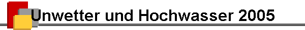 Unwetter und Hochwasser 2005