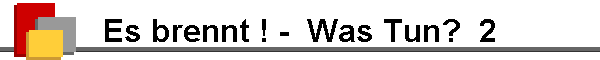 Es brennt ! -  Was Tun?  2
