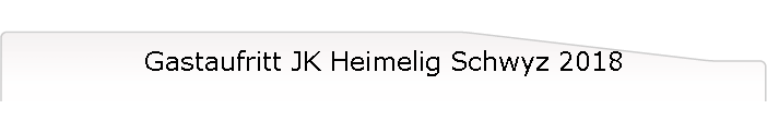 Gastaufritt JK Heimelig Schwyz 2018