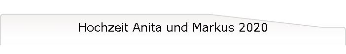 Hochzeit Anita und Markus 2020