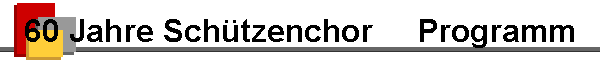 60 Jahre Schtzenchor     Programm