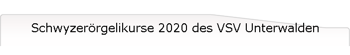 Schwyzerrgelikurse 2020 des VSV Unterwalden