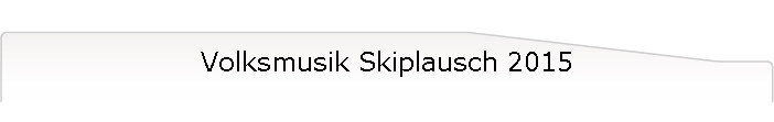 Volksmusik Skiplausch 2015